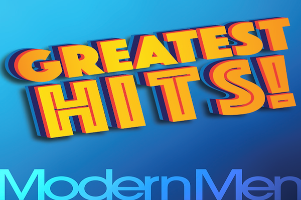 Modern Men Greatest Hits!