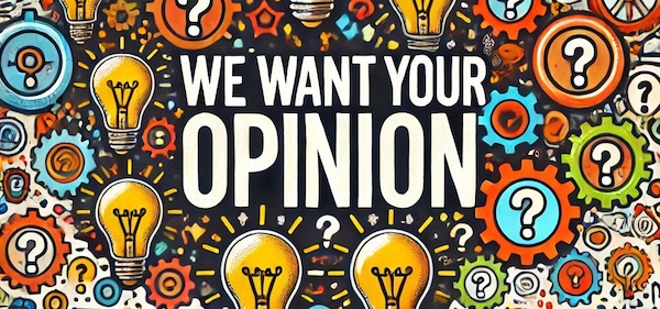 We Want Your Opinion